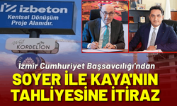 Başsavcılık, Soyer ile Kaya'nın tahliyesine itiraz etti