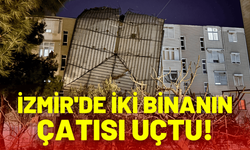 İzmir'de iki binanın çatısı uçtu!