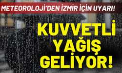 İzmir için kuvvetli yağış uyarısı!