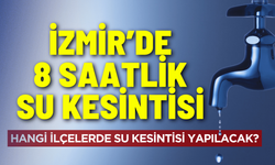 İzmir su kesintisi... 2 Ocak Cuma hangi ilçelerde su kesintisi yapılacak?
