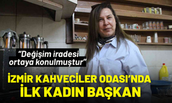 İzmir Kahveciler Odası’nda ilk kadın başkan