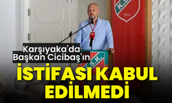 Karşıyaka'da Başkan Cicibaş'ın istifası kabul edilmedi