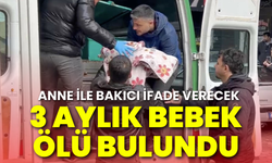 3 aylık bebekten acı haber: Bakıcısının evinde ölü bulundu!