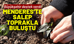 Büyükşehir destek verdi, Menderes'te salep toprakla buluştu