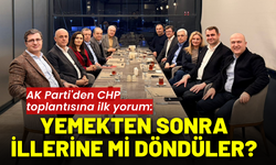 AK Parti'den CHP toplantısına ilk yorum: Yemekten sonra illerine mi döndüler?
