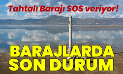 İzmir'de barajlarında son durum: Tahtalı Barajı SOS veriyor!