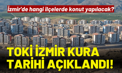 TOKİ İzmir kura tarihi açıklandı! TOKİ, İzmir'de hangi ilçelerde yapılacak?