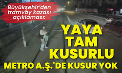 Büyükşehir’nden tramvay kazası açıklaması: Yaya tam kusurlu, Metro A.Ş.'de kusur yok