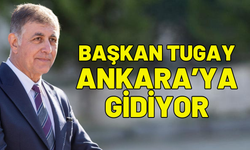 Başkan Tugay Ankara’ya gidiyor