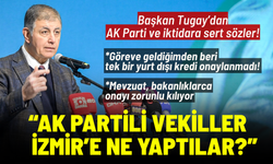 Başkan Tugay’dan kredi tepkisi: Tek bir yurt dışı kredi onaylanmadı!
