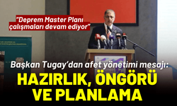 Başkan Tugay’dan afet yönetimi mesajı: Hazırlık, öngörü ve planlama