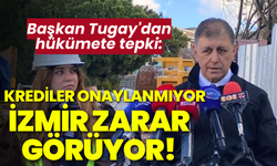 Başkan Tugay'dan iktidara tepki: Krediler onaylanmıyor, İzmir zarar görüyor!