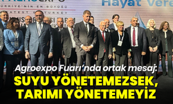 Agroexpo Fuarı’nda ortak mesaj: Suyu yönetemezsek, tarımı yönetemeyiz