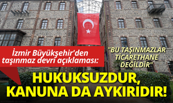 İzmir Büyükşehir'den taşınmaz devri açıklaması: Uygulama hukuksuzdur, kanuna da aykırıdır!