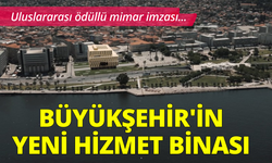 Büyükşehir'in yeni hizmet binasının detayları belli oldu: Ödüllü mimar imzası...