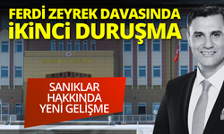 Ferdi Zeyrek davasında ikinci duruşma! Sanıklar hakkında yeni gelişme