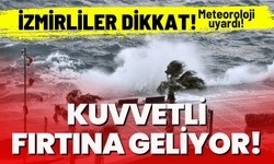 İzmirliler dikkat: Meteoroloji uyardı, kuvvetli fırtına geliyor!