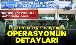 İZBETON soruşturmasının detayları ortaya çıktı!