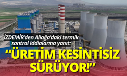 İZDEMİR’den Aliağa’daki termik santral iddialarına yanıt: Üretim kesintisiz sürüyor!