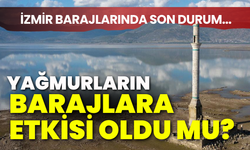 İzmir barajların son durumu... Yağmurların barajlara etkisi oldu mu?