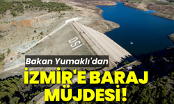 Bakan Yumaklı'dan İzmir'e baraj müjdesi!