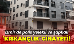İzmir'de polis yelekli ve şapkalı 'kıskançlık' cinayeti!