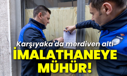 Karşıyaka'da merdiven altı imalathaneye mühür!