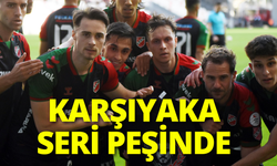 Karşıyaka seri peşinde