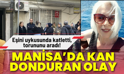 Manisa’da kan donduran olay: Eşini uykusunda katletti, torununu aradı!