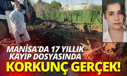 Manisa’da 17 yıllık kayıp dosyasında korkunç gerçek!