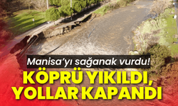 Salihli'de sağanak sonrası köprü yıkıldı!