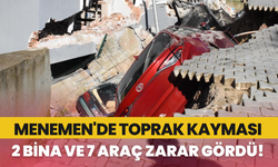 İzmir Menemen'de toprak kayması; 2 bina ve 7 araç zarar gördü!