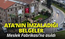 Ata’nın imzaladığı belgeler Meslek Fabrikası’na asıldı