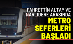 Fahrettin Altay ve Narlıdere arasında metro seferleri başladı