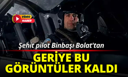 Şehit pilot Binbaşı Bolat'tan geriye bu görüntüler kaldı