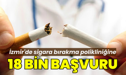 İzmir'de sigara bırakma polikliniğine 18 bin başvuru