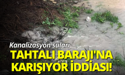 Kanalizasyon suları Tahtalı Barajı'na karışıyor iddiası!