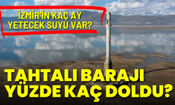 Tahtalı Barajı yüzde kaç doldu? İzmir'e kaç ay yeterli olacak?