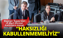 Başkan Tugay'dan 8 Mart öncesi kadınlara mesaj: Haksızlığı kabullenmemeliyiz