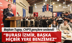 Başkan Tugay CHP'li gençlere seslendi: Burası İzmir, başka hiçbir yere benzemez