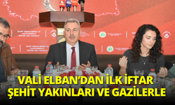 İzmir’de Vali Elban ilk iftarı şehit yakınları ve gazilerle yaptı