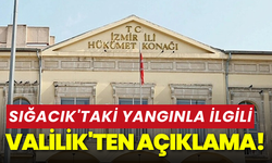 Valilik'ten Sığacık'taki yangınla ilgili açıklama!