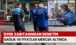 İzmir zabıtasından denetim: Sağlık ve fiyatlar mercek altında