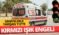 Saniyelerle yarışan 112’ye 'Kırmızı ışık' engeli!