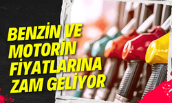 Benzin ve motorin fiyatlarına zam geliyor