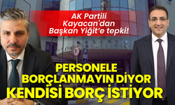 AK Partili Kayacan'dan Başkan Yiğit’e tepki: Personeline borçlanmayın diyen yönetim, borç istiyor