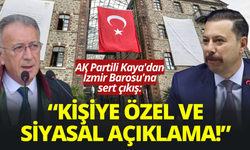 AK Partili Kaya'dan İzmir Barosu'na sert çıkış: Hukuka aykırı, kişiye özel ve siyasal açıklama!