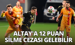 Altay'a 12 puan silme cezası gelebilir