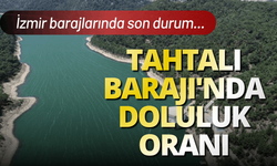 Tahtalı Barajı'nda doluluk oranı: İzmir Barajlarında son durum...