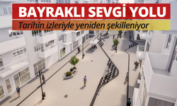 Bayraklı Sevgi Yolu'nu baştan aşağı yeniliyor